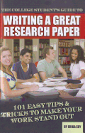 The College Student's Guide to Writing a Great Research Paper: 101 Easy Tips & Tricks to Make Your Work Stand Out