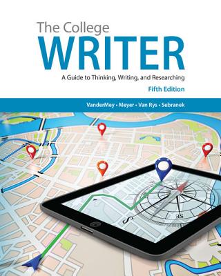 The College Writer: A Guide to Thinking, Writing, and Researching (with 2016 MLA Update Card) - VanderMey, Randall, and Meyer, Verne, and Van Rys, John