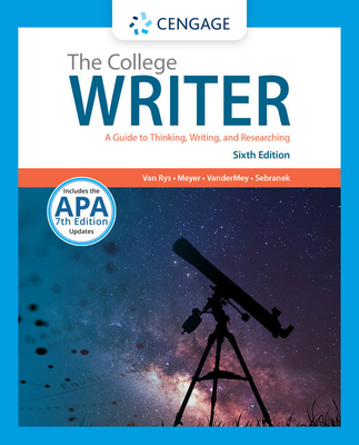 The College Writer: A Guide to Thinking, Writing, and Researching (with 2019 APA Updates) - Van Rys, John, and Meyer, Verne, and VanderMey, Randall