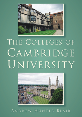 The Colleges of Cambridge University - Blair, Andrew Hunter