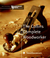 The Collins Complete Woodworker: A Detailed Guide to Design, Techniques, and Tools for the Beginner and Expert