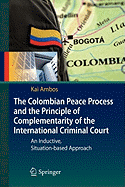 The Colombian Peace Process and the Principle of Complementarity of the International Criminal Court: An Inductive, Situation-Based Approach