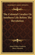 The Colonial Cavalier or Southern Life Before the Revolution