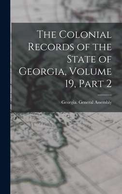 The Colonial Records of the State of Georgia, Volume 19, part 2 - Georgia General Assembly (Creator)