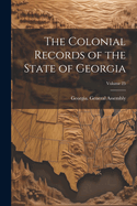 The Colonial Records of the State of Georgia; Volume 25
