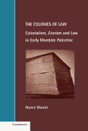 The Colonies of Law: Colonialism, Zionism and Law in Early Mandate Palestine