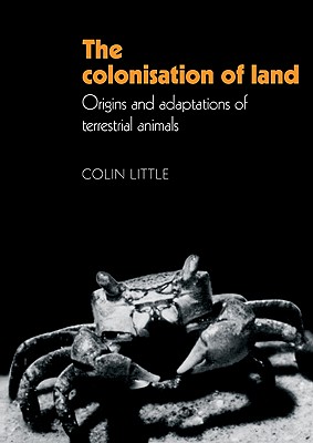 The Colonisation of Land: Origins and Adaptations of Terrestrial Animals - Little, Colin