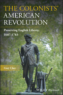 The Colonists' American Revolution: Preserving English Liberty, 1607-1783