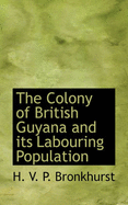 The Colony of British Guyana and Its Labouring Population