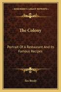 The Colony: Portrait of a Restaurant and Its Famous Recipes