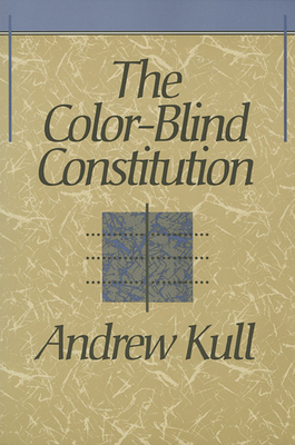 The Color-Blind Constitution - Kull, Andrew