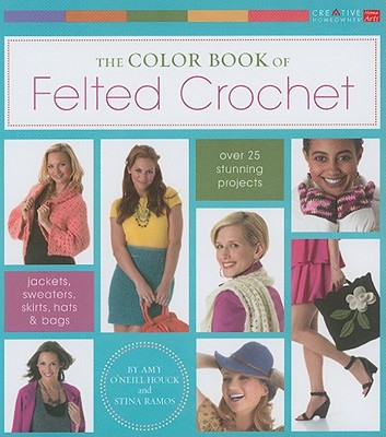 The Color Book of Felted Crochet - O'Neill Houck, Amy, and Ramos, Stina, and Sandone, Damlan (Photographer)