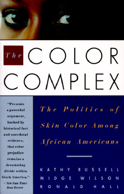 The Color Complex the Color Complex: The Politics of Skin Color Among African Americans the Politics of Skin Color Among African Americans - Russell, Kathy, and Hall, Ronald, and Wilson, Midge