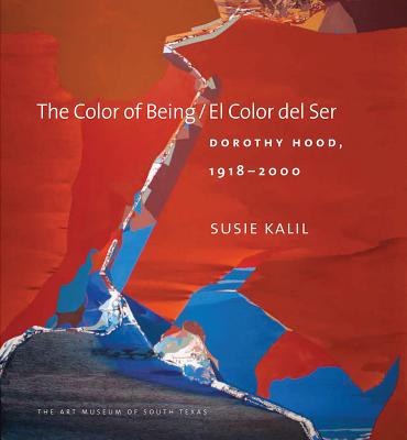 The Color of Being/El Color del Ser: Dorothy Hood, 1918-2000 - Kalil, Susie, and Otton, William G (Foreword by), and Rose, Barbara (Foreword by)