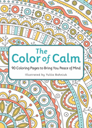 The Color of Calm: 90 Coloring Pages to Bring You Peace of Mind