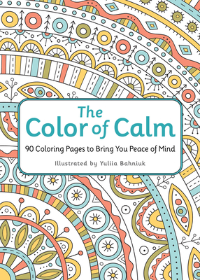 The Color of Calm: 90 Coloring Pages to Bring You Peace of Mind - Workman Publishing