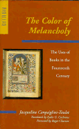 The Color of Melancholy: The Uses of Books in the Fourteenth Century - Cerquiglini-Toulet, Jacqueline, Professor, and Cochrane, Lydia (Translated by), and Chartier, Roger (Foreword by)