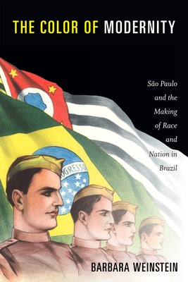 The Color of Modernity: So Paulo and the Making of Race and Nation in Brazil - Weinstein, Barbara