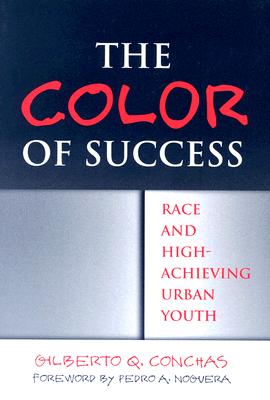 The Color of Success: Race and High-Achieving Urban Youth - Conchas, Gilberto Q