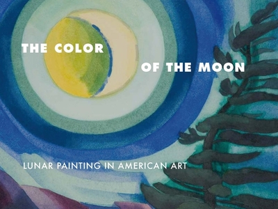 The Color of the Moon: Lunar Painting in American Art - Vookles, Laura L (Editor), and Bland, Bartholomew F (Editor), and Hudson River Museum