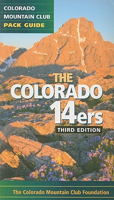 The Colorado 14ers: The Official Mountain Club Pack Guide - Colorado Mountain Club, The