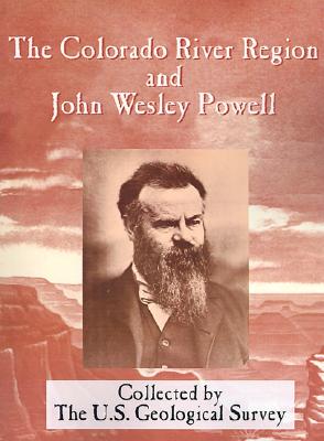 The Colorado River Region and John Wesley Powell - Rabbitt, Mary C, and McKee, Edwin D, and Hunt, Charles B