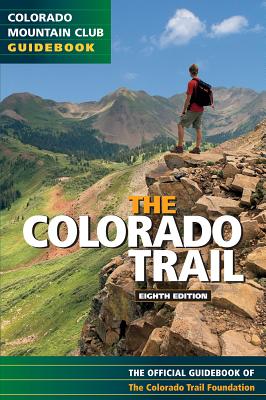 The Colorado Trail: The Official Guidebook, 8th Edition - Colorado Trail Foundation