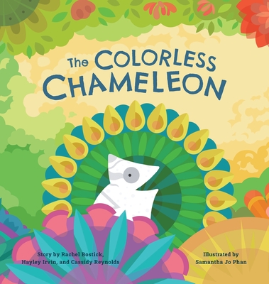 The Colorless Chameleon (8X8 Hardcover) - Irvin, Hayley, and Bostick, Rachel, and Reynolds, Cassidy