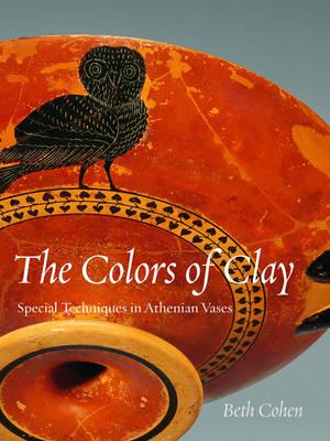 The Colors of Clay: Special Techniques in Athenian Vases - Cohen, Beth