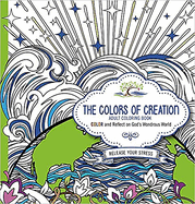 The Colors of Creation Adult Coloring Book: Color and Reflect on God's Wondrous World