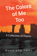 The Colors of Me Too: A Collection of Poems