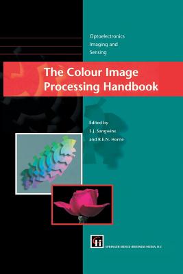 The Colour Image Processing Handbook - Sangwine, Stephen J (Editor), and Horne, Robin E N (Editor)