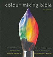 The Colour Mixing Bible: A Complete Guide for the Practising Artist in All Media - Sidaway, Ian