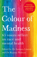 The Colour of Madness: 65 Writers Reflect on Race and Mental Health