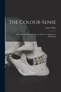 The Colour-Sense: Its Origin and Development: An Essay in Comparative Psychology