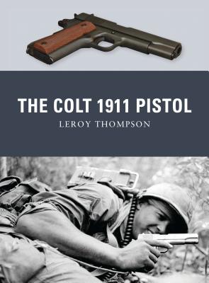 The Colt 1911 Pistol - Thompson, Leroy