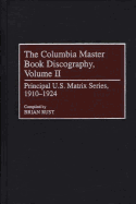 The Columbia Master Book Discography, Volume II: Principal U.S. Matrix Series, 1910-1924