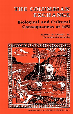 The Columbian Exchange: Biological and Cultural Consequences of 1492 - Crosby, Alfred W