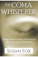 The Coma Whisperer: The non-medical, self help, stress management book for women uses hypnosis to reduce stress and communicate with a loved one suffering from TBI and coma