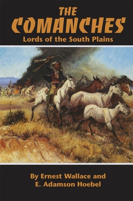 The Comanches: Lords of the South Plains Volume 34 - Wallace, Ernest, and Hoebel, E Adamson