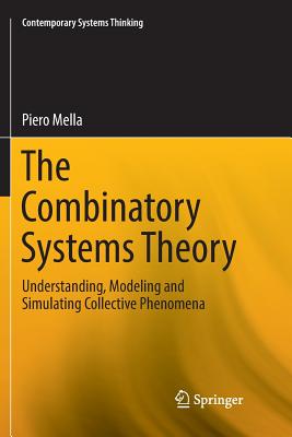 The Combinatory Systems Theory: Understanding, Modeling and Simulating Collective Phenomena - Mella, Piero