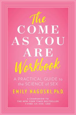 The Come as You Are Workbook: A Practical Guide to the Science of Sex - Nagoski, Emily