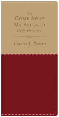 The Come Away My Beloved Daily Devotional - Roberts, Frances J