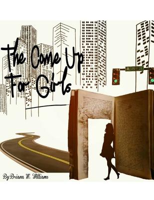 The Come Up for Girls - Williams, Briana M, and Smith, Amari (Illustrator), and Gibbs, Dr Wandah (Editor)