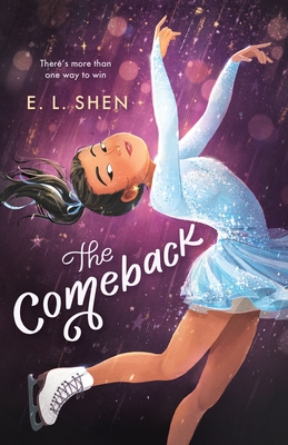 The Comeback: A Figure Skating Novel - Shen, E L