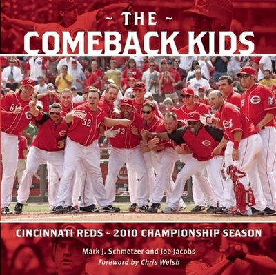 The Comeback Kids: Cincinnati Reds - 2010 Championship Season - Jacobs, Joe, and Schmetzer, Mark J, and Welsh, Chris (Foreword by)