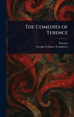 The Comedies of Terence - Terence, and Colman, George