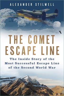 The Comet Escape Line: The Inside Story of the Most Successful Escape Line of the Second World War - Stilwell, Alexander