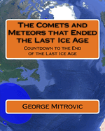 The Comets and Meteors that Ended the Last Ice Age: Countdown to the End of the Last Ice Age