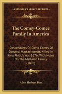 The Comey-Comee Family In America: Descendants Of David Comey Of Concord, Massachusetts, Killed In King Philip's War, 1676; With Notes On The Maltman Family (1896)
